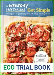 The Weekday Vegetarians Get Simple: Strategies and So-Good Recipes to Suit Every Craving and Mood: A Cookbook