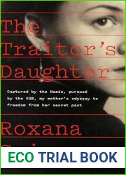 The Traitor|s Daughter: Captured by Nazis, Pursued by the KGB, My Mother|s Odyssey to Freedom from Her Secret Past