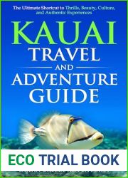 Kauai Travel and Adventure Guide: The Ultimate Shortcut to Thrills, Beauty, Culture, and Authentic Experiences (Travel and Adventure Guides)
