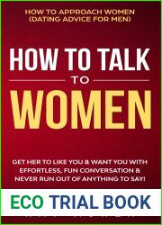 How to Talk to Women: Get Her to Like You and Want You With Effortless, Fun Conversation and Never Run Out of Anything to Say! How to Approach Women (Dating … Psychology: What Women Really Want 