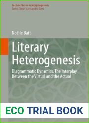 Literary Heterogenesis: Diagrammatic Dynamics. The Interplay Between the Virtual and the Actual (Lecture Notes in Morphogenesis)