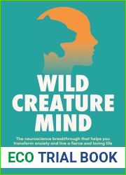 Wild Creature Mind: The neuroscience breakthrough that helps you transform anxiety and live a fiercely loving life
