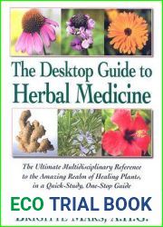 The Desktop Guide to Herbal Medicine: The Ultimate Multidisciplinary Reference to the Amazing Realm of Healing Plants in a Quick-Study, One-Stop Guide