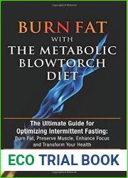 Burn Fat with The Metabolic Blowtorch Diet: The Ultimate Guide for Optimizing Intermittent Fasting: Burn Fat, Preserve Muscle, Enhance Focus and Transform Your Health