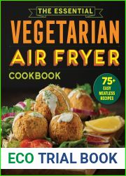 The Essential Vegetarian Air Fryer Cookbook: 75+ Easy Meatless Recipes