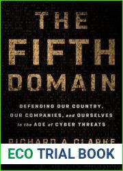 The Fifth Domain: Defending Our Country, Our Companies, and Ourselves in the Age of Cyber Threats