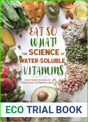 Eat So What! The Science of Water-Soluble Vitamins: Everything You Need to Know About Vitamins B and C (Eat So What! Nutrition Guides for Healthy Living Book 4)