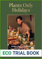 Plants Only Holidays: Indulgent, Plant-Forward Recipes for the Festive Season