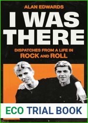 I Was There: Dispatches from a Life in Rock and Roll