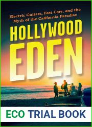 Hollywood Eden: Electric Guitars, Fast Cars, and the Myth of the California Paradise