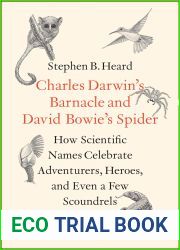Charles Darwin|s Barnacle and David Bowie|s Spider: How Scientific Names Celebrate Adventurers, Heroes, and Even a Few Scoundrels
