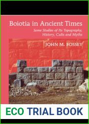 Boiotia in Ancient Times: Some Studies of Its Topography, History, Cults and Myths