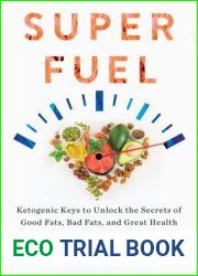 Superfuel: Ketogenic Keys to Unlock the Secrets of Good Fats, Bad Fats, and Great Health