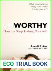 Unworthy: How to Stop Hating Yourself