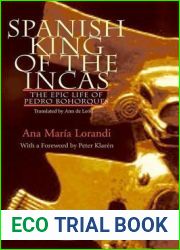 Spanish King of the Incas: The Epic Life of Pedro Bohorques
