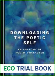 Downloading the Poetic Self: An Anatomy of Poetic Character (Inside Selfhood And History)