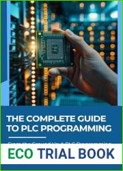 THE COMPLETE GUIDE TO PLC PROGRAMMING: From the Ground Up A PLC Programming Bootcamp for Industrial Automation Essentials