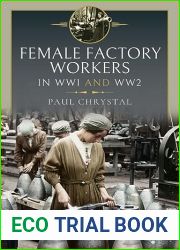 Women at Work in World Wars I and II: Factories, Farms and the Military and Civil Services
