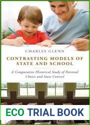Contrasting Models of State and School: A Comparative Historical Study of Parental Choice and State Control