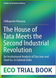 The House of Tata Meets the Second Industrial Revolution: An Institutional Analysis of Tata Iron and Steel Co. in Colonial India (Studies in Economic History)
