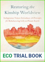 Restoring the Kinship Worldview: Indigenous Voices Introduce 28 Precepts for Rebalancing Life on Planet Earth
