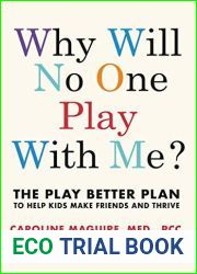 Why Will No One Play With Me?: Coach your child to overcome social anxiety, peer rejection and bullying - and thrive