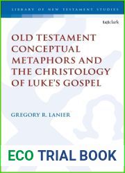 Old Testament Conceptual Metaphors and the Christology of Luke|s Gospel