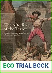 The Afterlives of the Terror: Facing the Legacies of Mass Violence in Postrevolutionary France