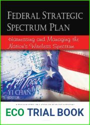 Federal Strategic Spectrum Plan: Harnessing and Managing the Nation|s Wireless Spectrum (Advances in Communication and Media Research)