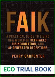 FAIK: A Practical Guide to Living in a World of Deepfakes, Disinformation, and AI-Generated Deceptions