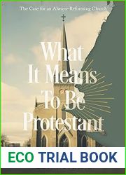What It Means to Be Protestant: The Case for an Always-Reforming Church