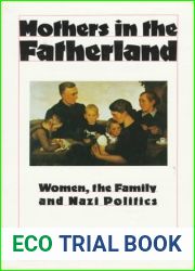 Mothers in the Fatherland: Women, the Family and Nazi Politics