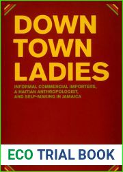 Downtown Ladies: Informal Commercial Importers, a Haitian Anthropologist and Self-Making in Jamaica (Women in Culture and Society)