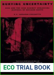 Burying Uncertainty: Risk and the Case Against Geological Disposal of Nuclear Waste by K. S. Shrader-Frechette (1993-12-03)