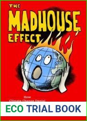 The Madhouse Effect: How Climate Change Denial Is Threatening Our Planet, Destroying Our Politics, and Driving Us Crazy