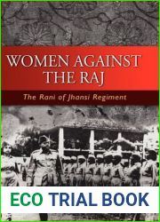 Women Against the Raj: The Rani of Jhansi Regiment by Joyce C. Lebra (2008-08-22)