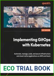 Implementing GitOps with Kubernetes: Automate, manage, scale, and secure infrastructure and cloud-native applications on AWS and Azure