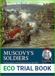 Muscovy|s Soldiers: The Emergence of the Russian Army 1462-1689 (Century of the Soldier)