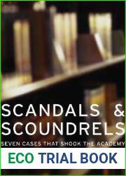 Scandals and Scoundrels: Seven Cases That Shook the Academy