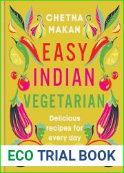 Easy Indian Vegetarian: Delicious recipes for every day