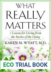 What Really Matters: 7 Lessons for Living from the Stories of the Dying