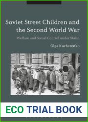 Soviet Street Children and the Second World War: Welfare and Social Control under Stalin