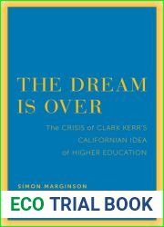 The Dream Is Over: The Crisis of Clark Kerr|s California Idea of Higher Education (The Clark Kerr Lectures On the Role of Higher Education in Society) (Volume 4)