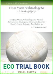 From Music Archaeology to Historiography: Andean Music Archaeology and Musical Instruments, Singing and Dancing in Guaman Poma|s Nueva Crenica y Bien Gobierno (Analecta Gorgiana)