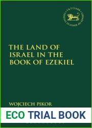 The Land of Israel in the Book of Ezekiel (The Library of Hebrew Bible Old Testament Studies, 667)