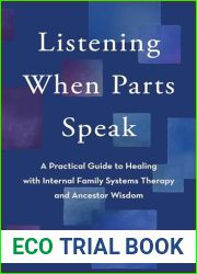Listening When Parts Speak: A Practical Guide to Healing with Internal Family Systems Therapy and Ancestor Wisdom