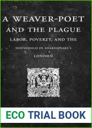 A Weaver-Poet and the Plague: Labor, Poverty, and the Household in Shakespeare|s London (Cultural Inquiries in English Literature, 1400-1700)