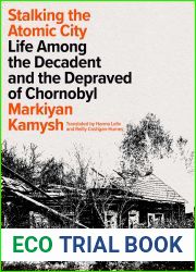 Stalking the Atomic City: Life Among the Decadent and the Depraved of Chornobyl