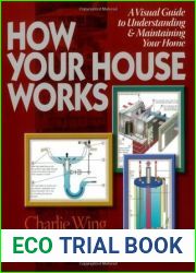 How Your House Works: A Visual Guide to Understanding and Maintaining Your Home