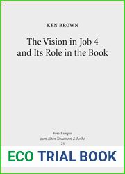 The Vision in Job 4 and Its Role in the Book: Reframing the Development of the Joban Dialogues. Studies of the Sofja Kovalevskaja Research Group on Early … zum Alten Testament. 2. Reihe Book 75)